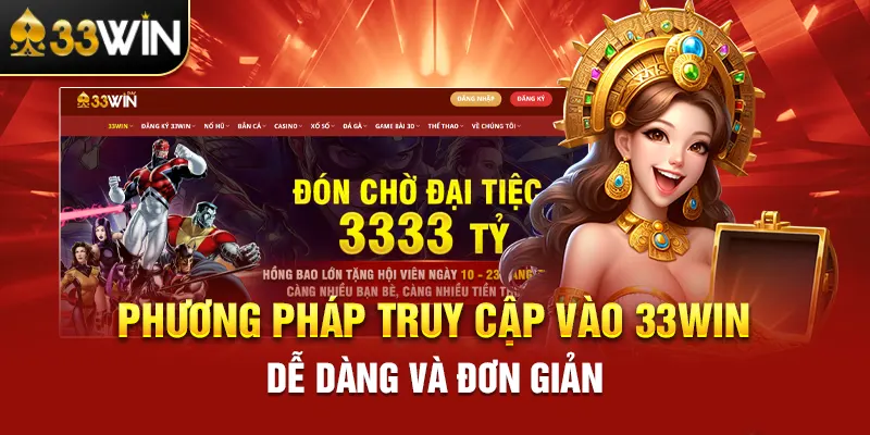 Phương pháp truy cập vào 33Win dễ dàng và đơn giản